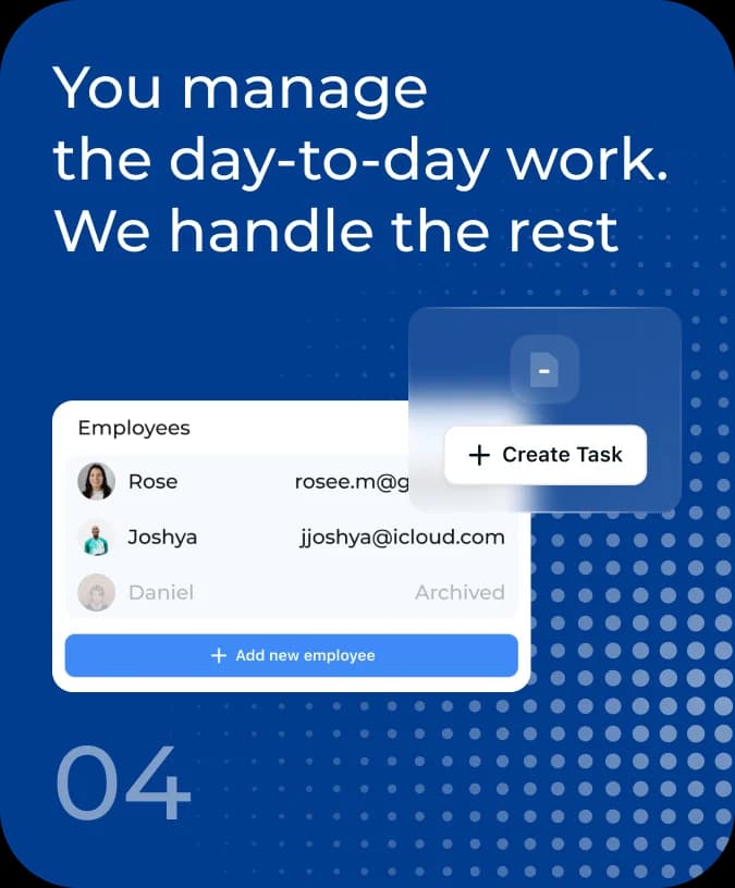 You manage the day-to-day work. We handle the rest